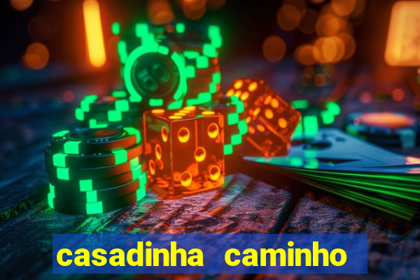 casadinha caminho da sorte